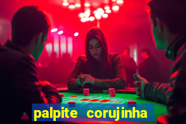 palpite corujinha de hoje